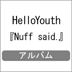 Nuff said./HelloYouth[CD]ʼA