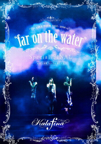 【送料無料】Kalafina LIVE TOUR 2015〜2016“far on the water