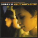 STREET WALKING WOMAN/Fried Pride[CD]【返品種別A】