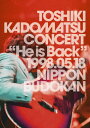 【送料無料】TOSHIKI KADOMATSU CONCERT“He is Back
