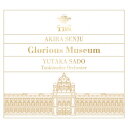 千住明×佐渡裕《Glorious Museum》/千住明,佐渡裕,トーンキュンストラー管弦楽団[CD][紙ジャケット]【返品種別A】