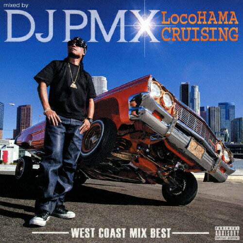 mixed by DJ PMX LocoHAMA CRUISING-WEST COAST MIX BEST-/DJ PMX[CD]【返品種別A】