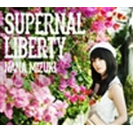 SUPERNAL LIBERTY/水樹奈々[CD]通常盤【返品種別A】