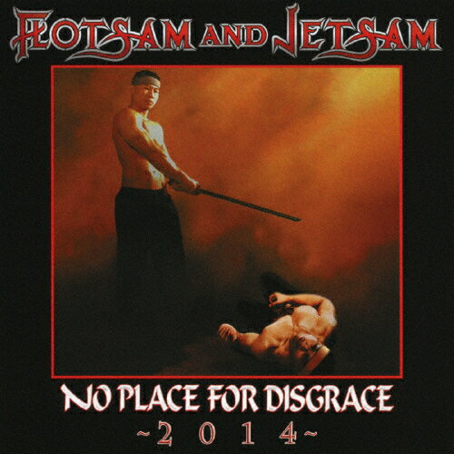 NO PLACE FOR DISGRACE 2014/フロットサム・アンド・ジェットサム[CD]【返品種別A】