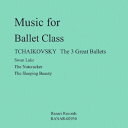 Music for Ballet Class TCHAIKOVSKY The 3 Great Ballets Swan Lake The Nutcracker The Sleeping Beauty/MAI CD 【返品種別A】