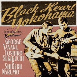 Black Heart Yokohama/柳ジョージ、関口俊郎&成毛滋[CD]【返品種別A】
