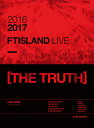 【送料無料】2016-2017 FTISLAND LIVE THE TRUTH /FTISLAND DVD 【返品種別A】