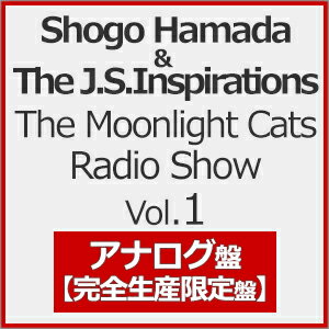 【送料無料】[枚数限定][限定]The Moonlight Cats Radio Show Vol.1(完全生産限定盤)【アナログ盤】/Shogo Hamada & The J.S.Inspirations[ETC]【返品種別A】