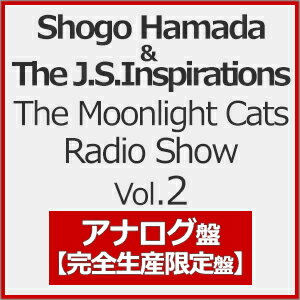 【送料無料】[枚数限定][限定]The Moonlight Cats Radio Show Vol.2(完全生産限定盤)【アナログ盤】/Shogo Hamada & The J.S.Inspirations[ETC]【返品種別A】