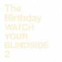 WATCH YOUR BLINDSIDE 2/The Birthday SHM-CD 【返品種別A】