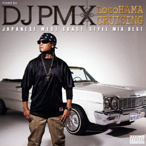 LocoHAMA CRUISING JAPANESE WEST COAST STYLE MIX BEST/DJ PMX[CD]【返品種別A】