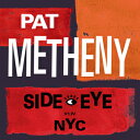 SIDE-EYE NYC (V1.IV) ▼/PAT METHENY