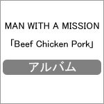 Beef Chicken Pork/MAN WITH A MISSION[CD]ʼA