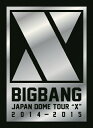 【送料無料】 限定版 BIGBANG JAPAN DOME TOUR 2014〜2015“X -DELUXE EDITION-/BIGBANG DVD 【返品種別A】