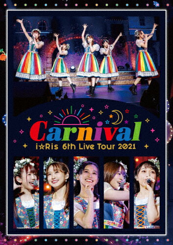 【送料無料】i☆Ris 6th Live Tour 2021 〜Carnival〜/i☆Ris[Blu-ray]【返品種別A】