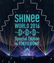 【送料無料】SHINee WORLD 2016～D×D×D～ Special Edition in TOKYO DOME/SHINee Blu-ray 【返品種別A】