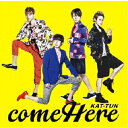 come Here/KAT-TUN[CD]通常盤【返品種別A】