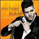 TO BE LOVED[輸入盤]/MICHAEL BUBLE[CD]【返品種別A】