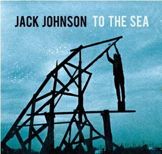 TO THE SEA[輸入盤]/JACK JOHNSON[CD]【返品種別A】