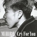 Cry For You/MIHIRO〜マイロ〜[CD]【返品種別A】