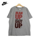 男らしさを見せろ！それが嫌なら黙ってろ！ Man Up or Shut Up プリント 半袖Tシャツ メンズ XLサイズ グレー Nike ナイキ ユーズド 古着 t200807-49