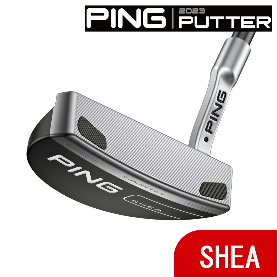 PING ピン パター 2023 SHEA シェイ 左右・ライ角・ロフト角・シャフト・グリップ選択可能 日本仕様