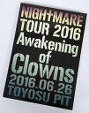 yÁzNIGHTMARE TOUR 2016 Awakening of Clowns 2016.06.26 TOYOSU PIT(񐶎Y) o:NIGHTMARE `:DVD