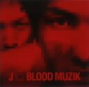 【中古】(CD)BLOOD MUZIK/J
