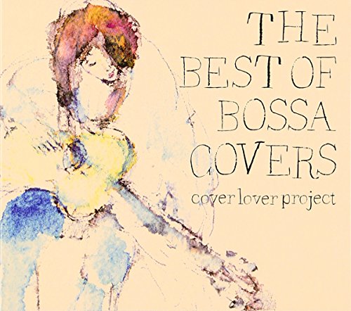 (CD)THE BEST OF BOSSA COVERS／COVER LOVER PROJECT、LAVA with Olivia Burrell、Eckko、asako yoshihiro、Naomile、Airi Ishigaki、bossadubit、Masanori Kamide & Yutaka Kaburaki、Oui Oui、Kaori Okano、CAYO