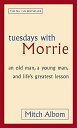 yÁzTuesdays with Morrie: An Old Man, a Young Man, and Life's Greatest Lesson^Mitch Albom