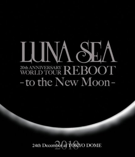 šLUNA SEA 20th ANNIVERSARY WORLD TOUR REBOOT -to the New Moon- 24th December, 2010 at TOKYO DOME [Blu-ray]