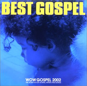 yÁz(CD)WOW Gospel 2002-The Yearfs30 Top Gospel Artists And Songs^IjoXAL[Xg_[{[ChW\&UEXs`AEHCVY