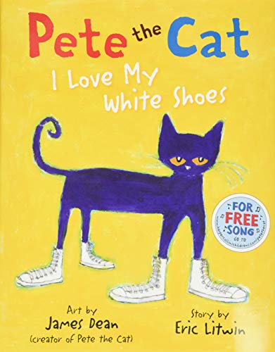   Pete the Cat: I Love My White Shoes Eric LitwinAKimberly Dean