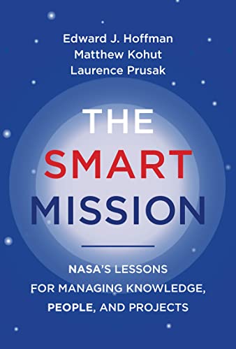 The Smart Mission: NASA’s Lessons for Managing Knowledge, People, and Projects／Edward J. Hoffman、Matthew Kohut、Laurence Prusak