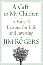 【中古】A Gift to My Children: A Father 039 s Lessons for Life and Investing／Jim Rogers