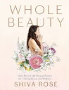 【中古】Whole Beauty: Daily Rituals and Natural Recipes for Lifelong Beauty and Wellness／Shiva Rose