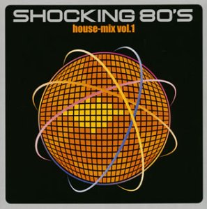 【中古】(CD)SHOCKING 80’S House-Mix vol.1(CCCD)／80’s Re-mixers