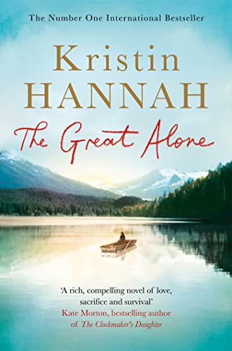   The Great Alone: A Story of Love, Heartbreak and Survival, From the Bestselling Author of The Nightingale Kristin Hannah