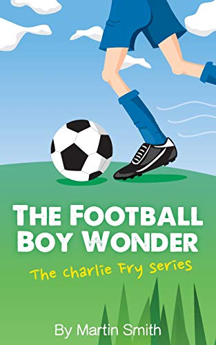 šThe Football Boy Wonder: (Football book for kids 7-13) (The Charli...