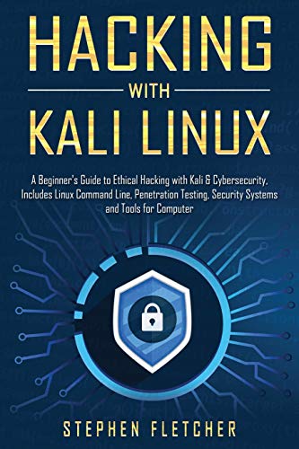 【中古】Hacking with Kali Linux: A Beginner's Guide to Ethical Hacking with Kali & Cybersecurity, Includes Linux Command Line, Penetration Testing, Security Systems and Tools for Computer／Stephen Fletcher