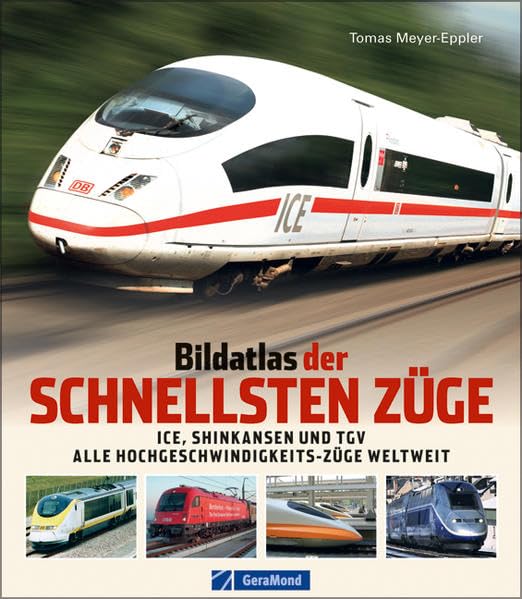 šBildatlas der schnellsten Zuege: ICE, Shinkansen, TGV alle Hochgeschwindigkeits-Zuege weltweitTomas Meyer-Eppler