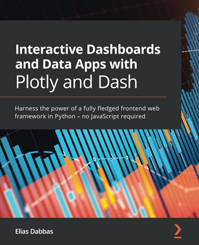 【中古】Interactive Dashboards and Data Apps with Plotly and Dash: Harness the power of a fully fledged frontend web framework in Python - no JavaScript required／Elias Dabbas