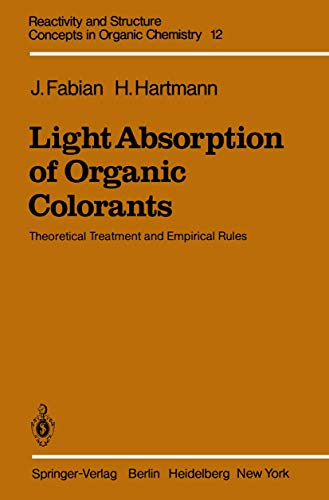 Light Absorption of Organic Colorants: Theoretical Treatment and Empirical Rules (Reactivity and Structure: Concepts in Organic Chemistry, 12)／Juergen Fabian