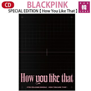 y܂tzBLACKPINK SPECIAL EDITIONyHow You Like ThatzubNsN us CD Ao ʐ^W/܂Fʐ^+gJ(8809634380319-01)