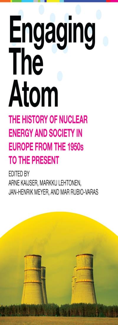 Engaging the Atom: The History of Nuclear Energy and Society in Europe from the ...
