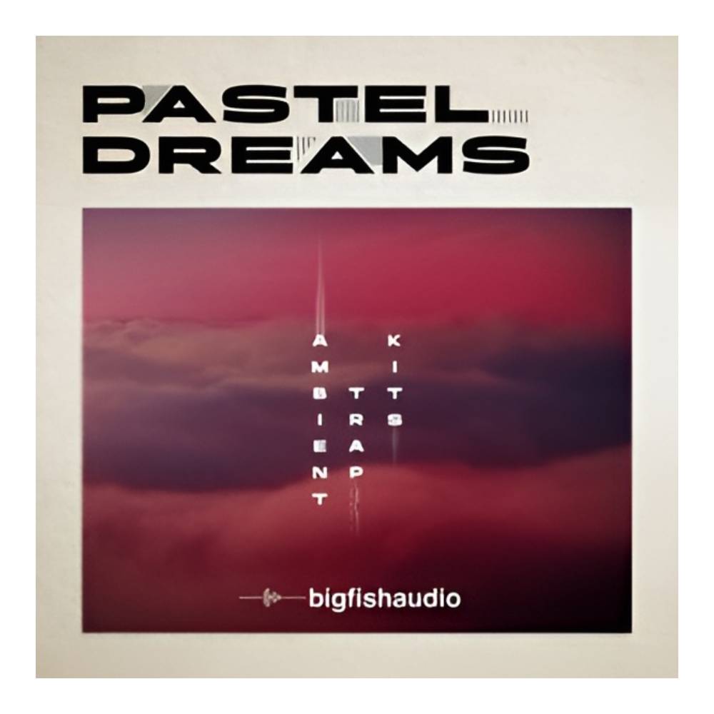 BIG FISH AUDIO PASTEL DREAMS - AMBIENT TRAP KITS [メール納品]