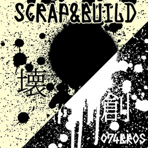 074BROS / SCRAP&BUILD