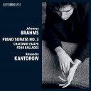 ブラームス：ピアノ・ソナタ第3番、左手のための「シャコンヌ」、バラード集