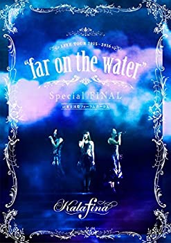 【中古】Kalafina LIVE TOUR 2015~2016 "far on the water"Special Final @東京国際フォーラムホールA [DVD]
