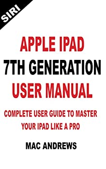 【中古】APPLE IPAD 7TH GENERATION USER MANUAL: Complete User Guide to Master your iPad Like a Pro